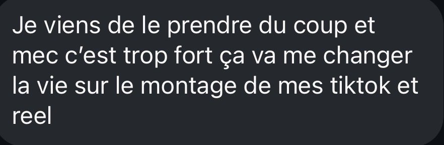 DM : « Je viens de le prendre du coup et mec c'est trop fort, ça va me changer la vie sur le montage de mes TikTok et Reels. »